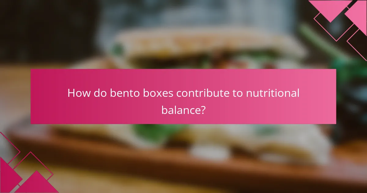 How do bento boxes contribute to nutritional balance?
