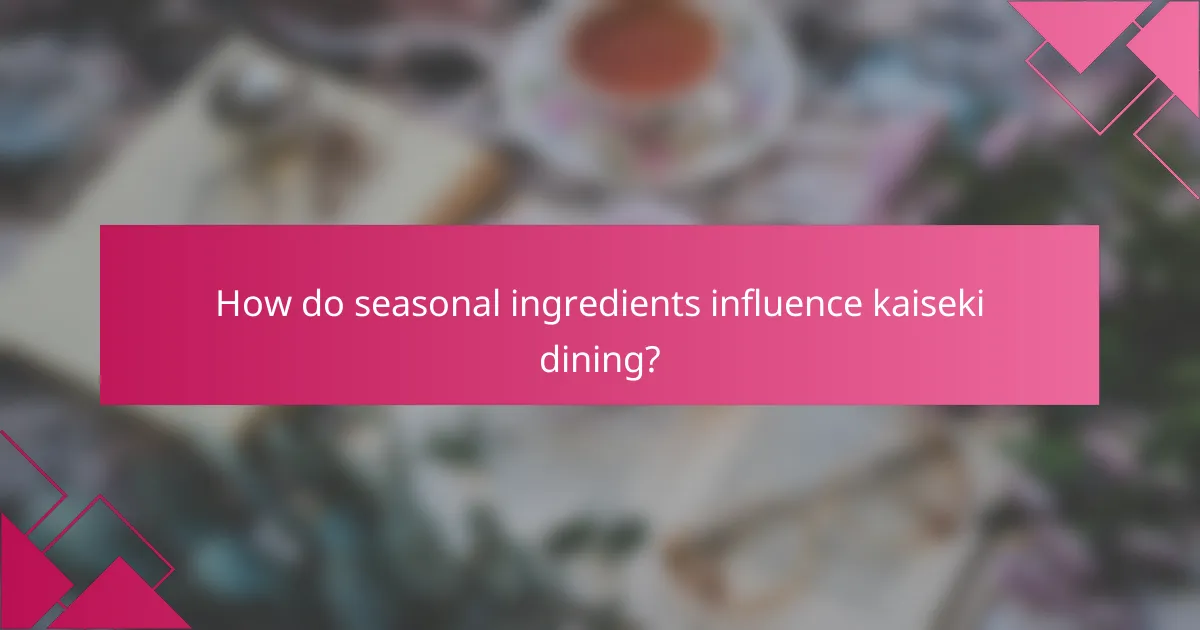 How do seasonal ingredients influence kaiseki dining?