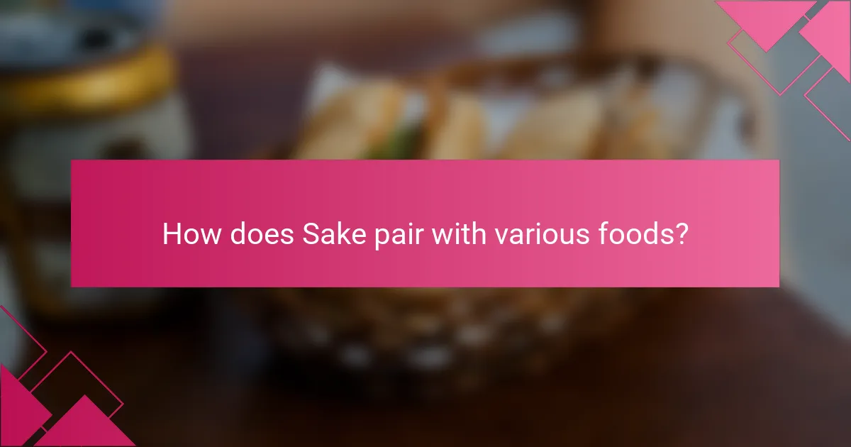 How does Sake pair with various foods?