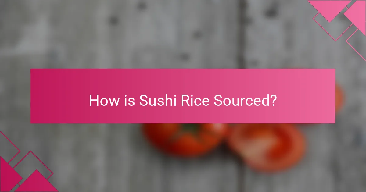 How is Sushi Rice Sourced?