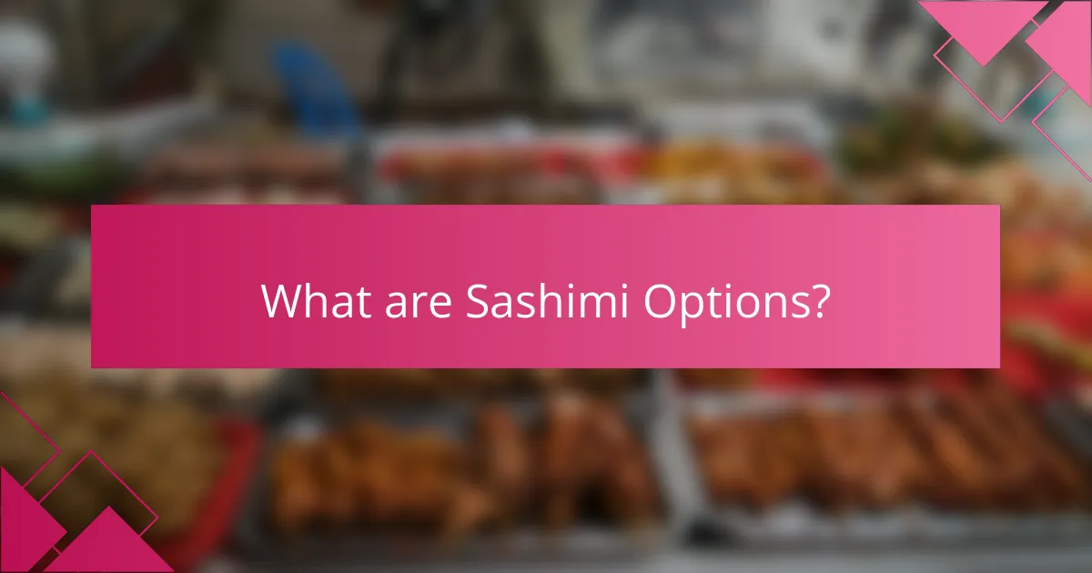 What are Sashimi Options?