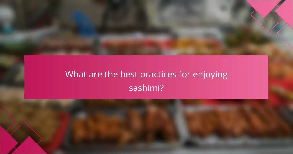 What are the best practices for enjoying sashimi?