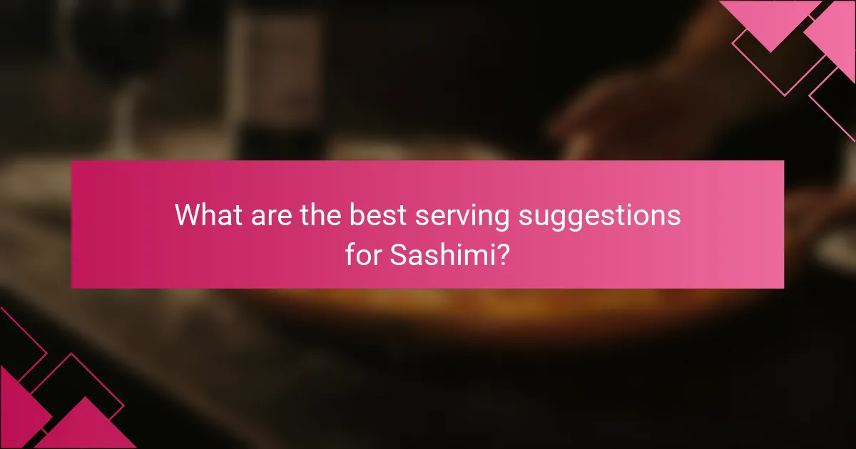 What are the best serving suggestions for Sashimi?