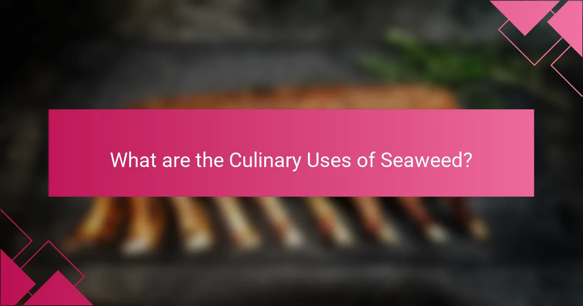 What are the Culinary Uses of Seaweed?
