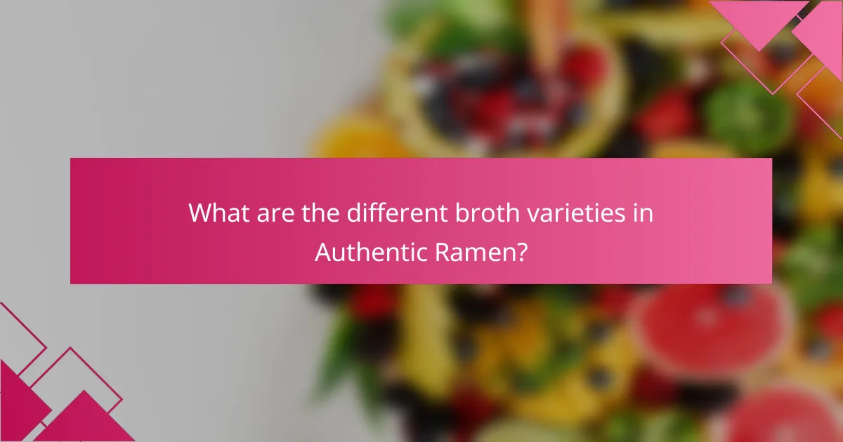 What are the different broth varieties in Authentic Ramen?