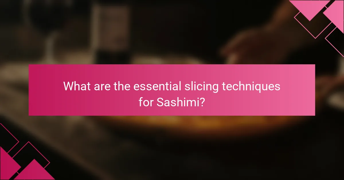 What are the essential slicing techniques for Sashimi?