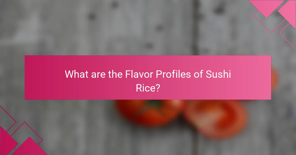 What are the Flavor Profiles of Sushi Rice?