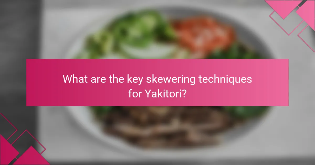 What are the key skewering techniques for Yakitori?