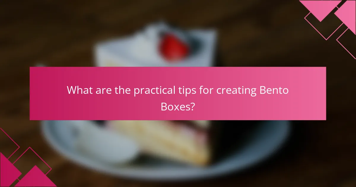 What are the practical tips for creating Bento Boxes?