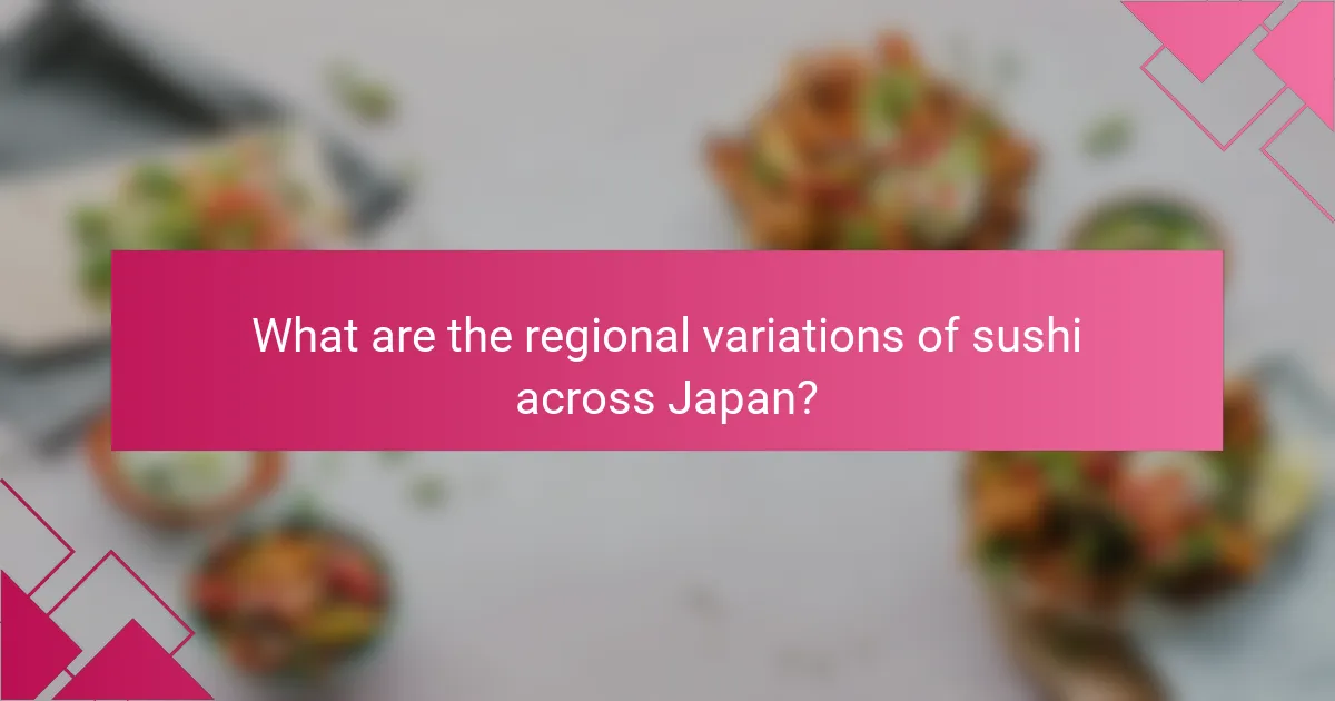 What are the regional variations of sushi across Japan?