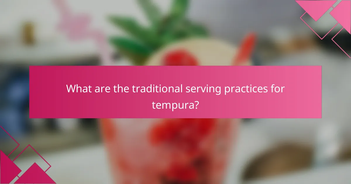 What are the traditional serving practices for tempura?