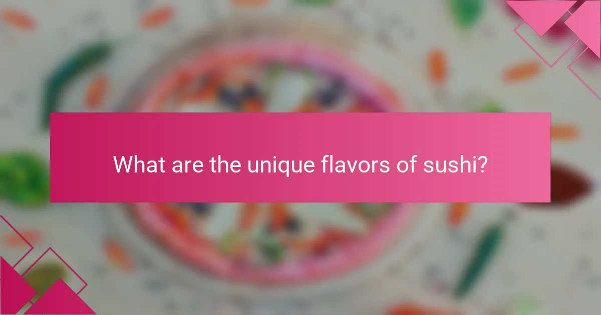 What are the unique flavors of sushi?