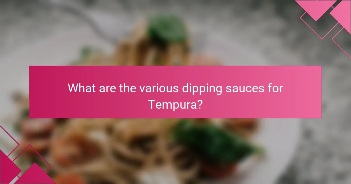 What are the various dipping sauces for Tempura?
