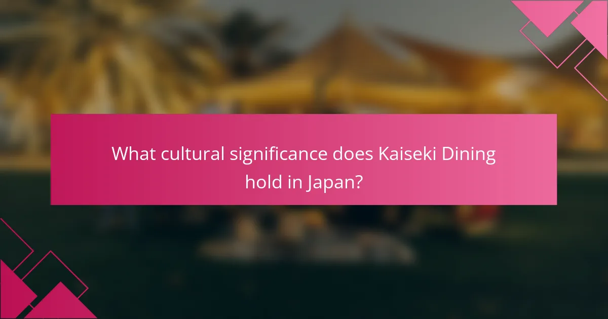 What cultural significance does Kaiseki Dining hold in Japan?