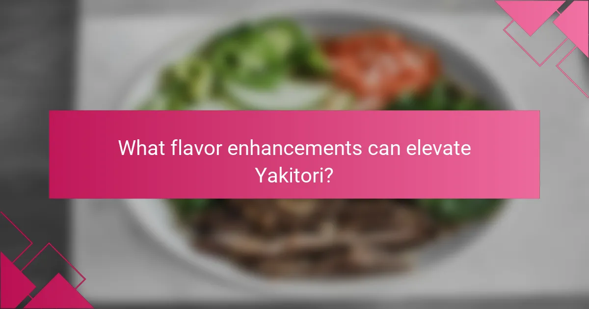 What flavor enhancements can elevate Yakitori?