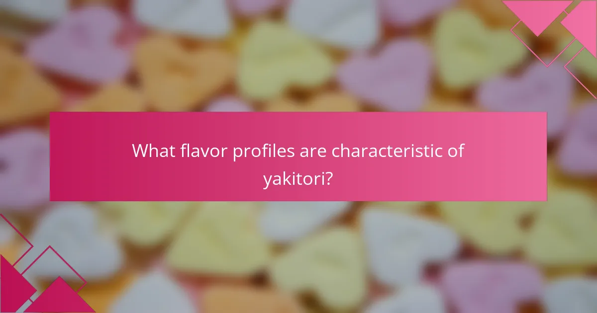 What flavor profiles are characteristic of yakitori?