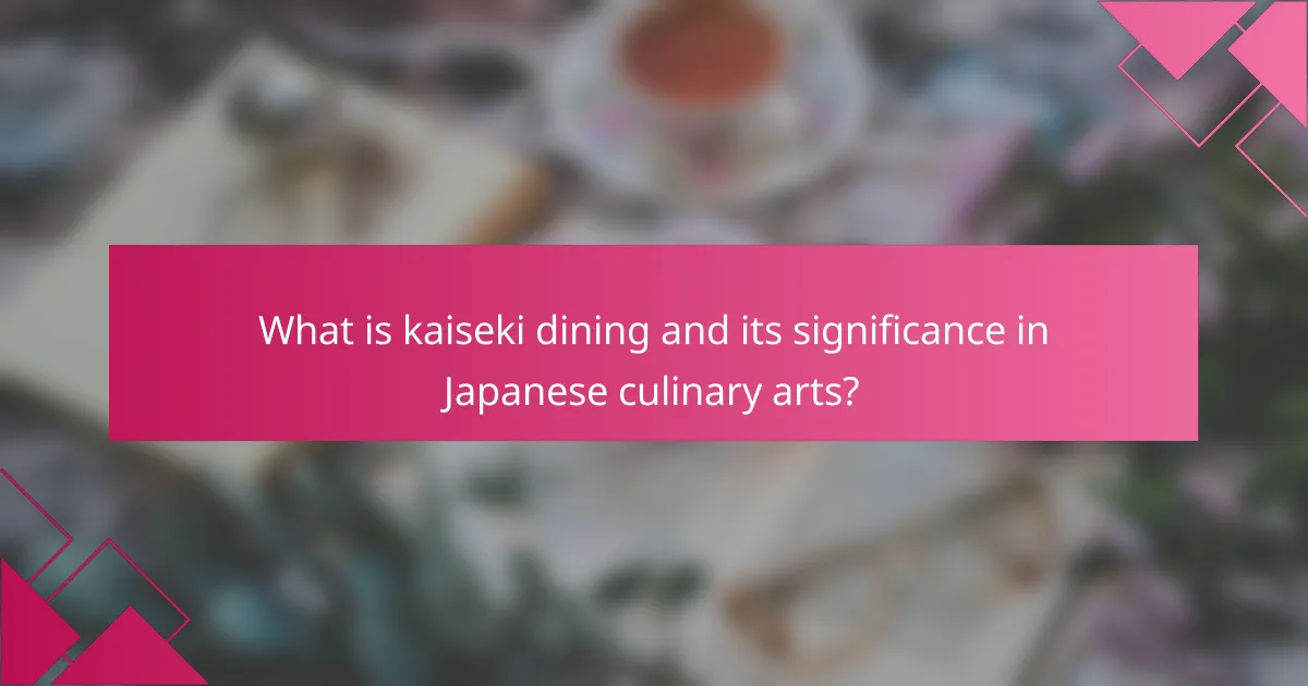 What is kaiseki dining and its significance in Japanese culinary arts?