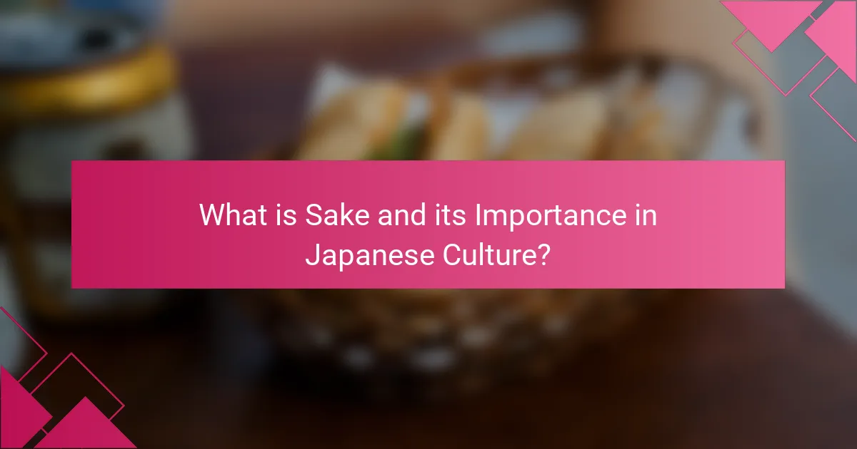 What is Sake and its Importance in Japanese Culture?