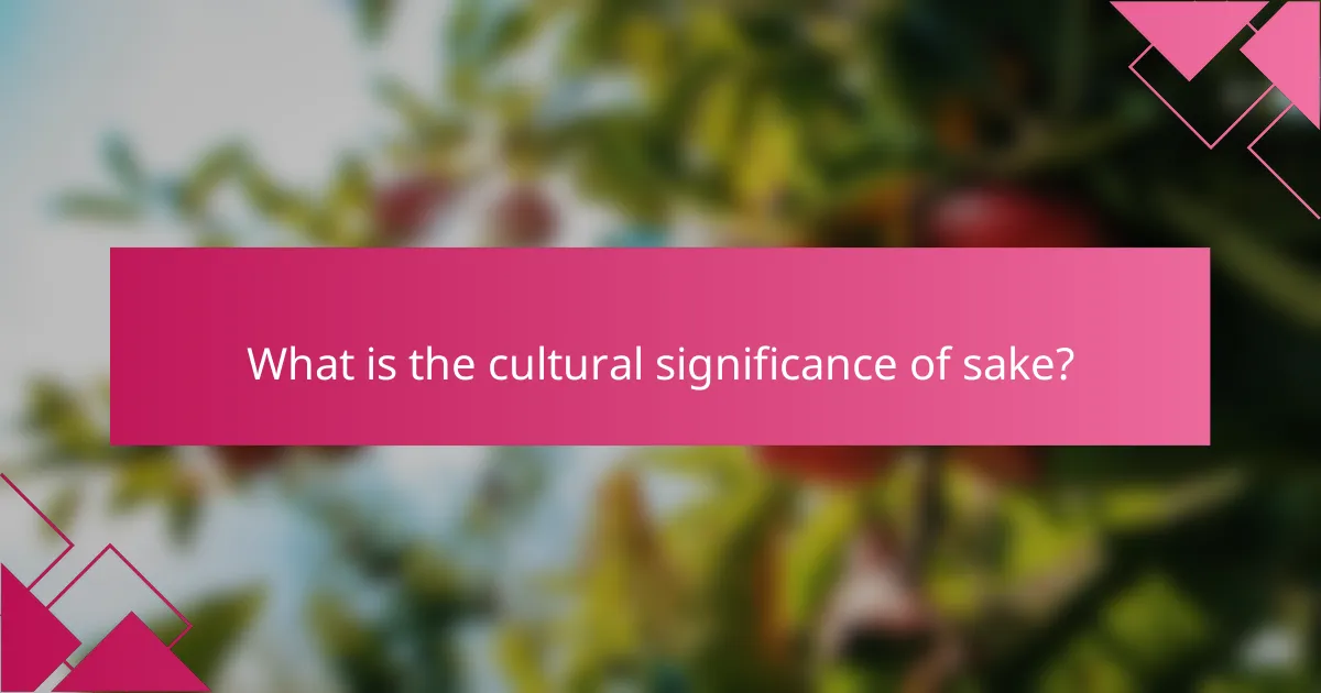 What is the cultural significance of sake?