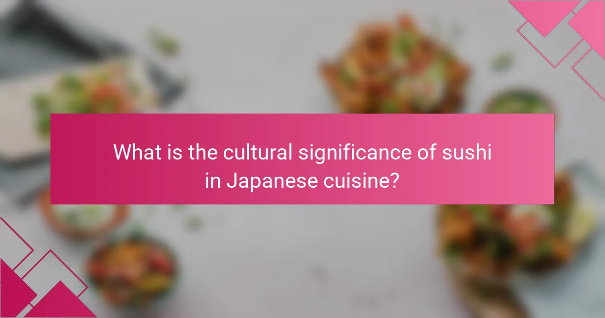What is the cultural significance of sushi in Japanese cuisine?