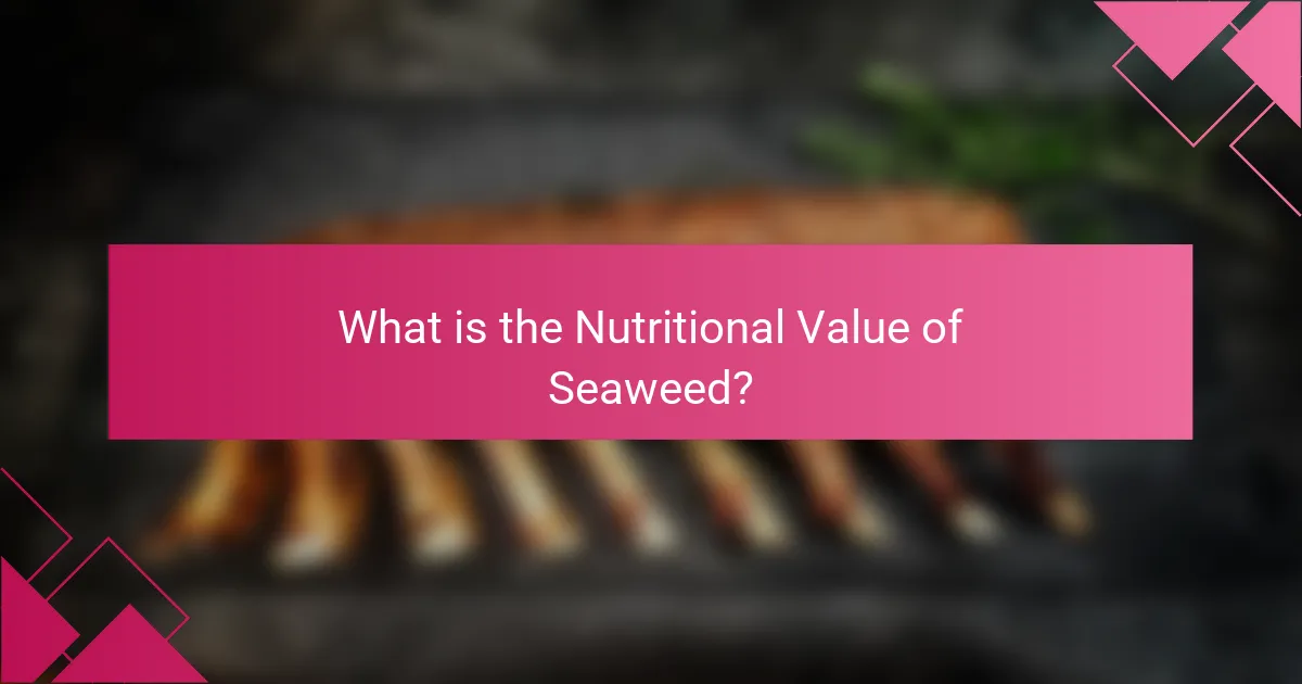 What is the Nutritional Value of Seaweed?