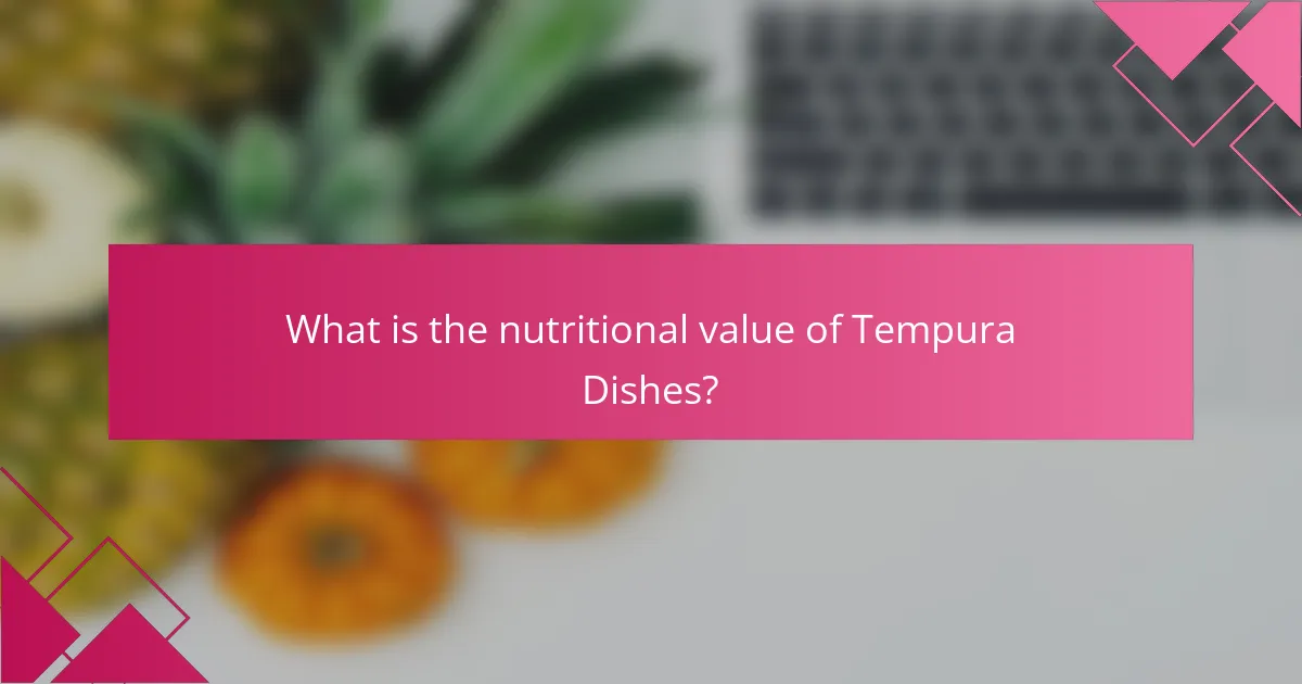 What is the nutritional value of Tempura Dishes?