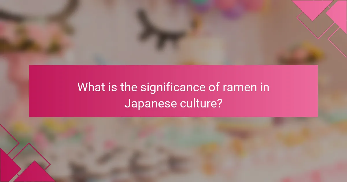 What is the significance of ramen in Japanese culture?