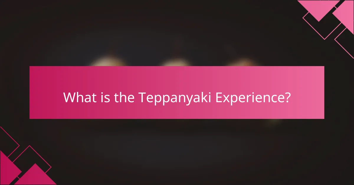 What is the Teppanyaki Experience?