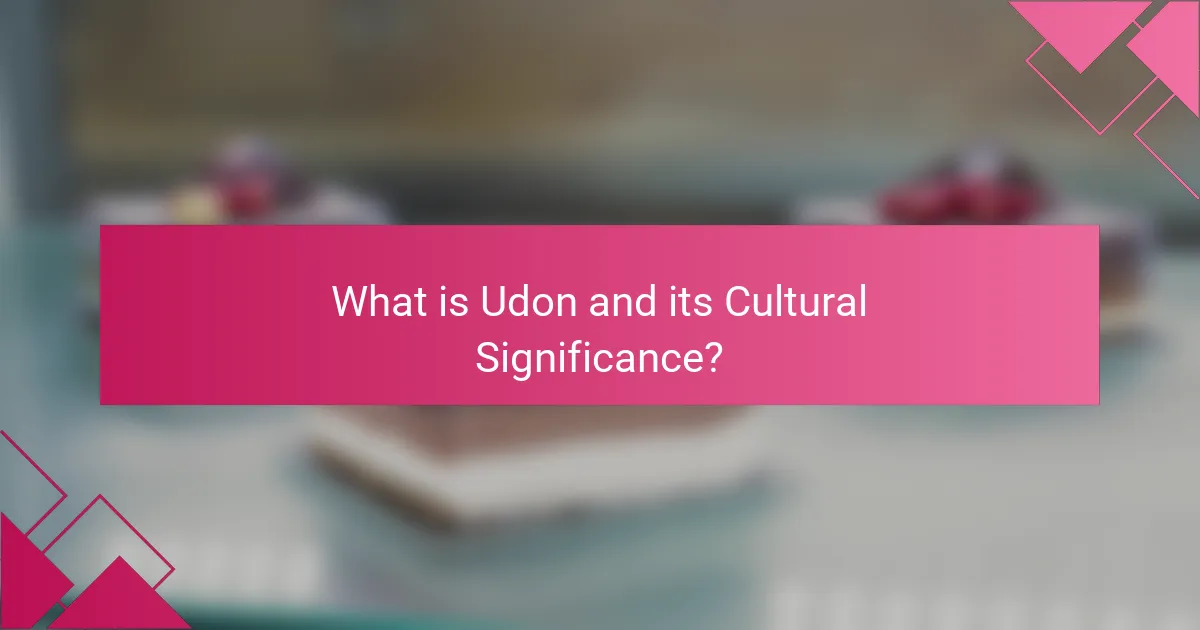 What is Udon and its Cultural Significance?
