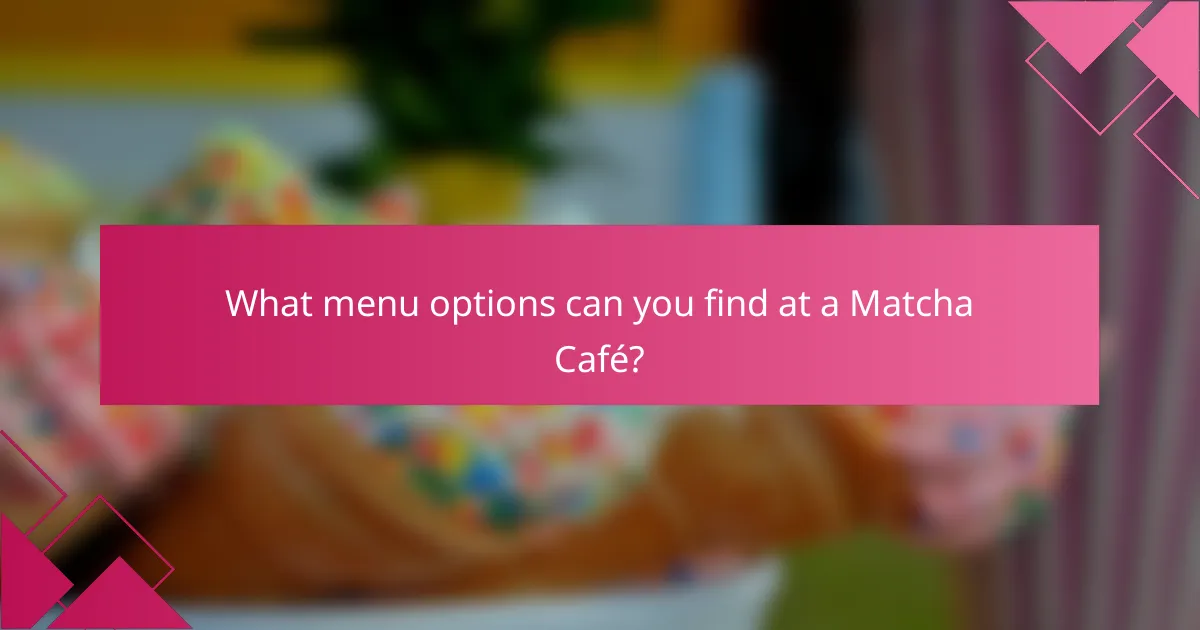What menu options can you find at a Matcha Café?