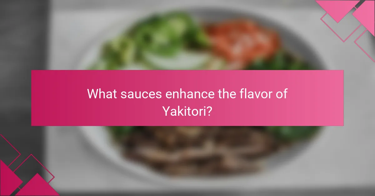 What sauces enhance the flavor of Yakitori?