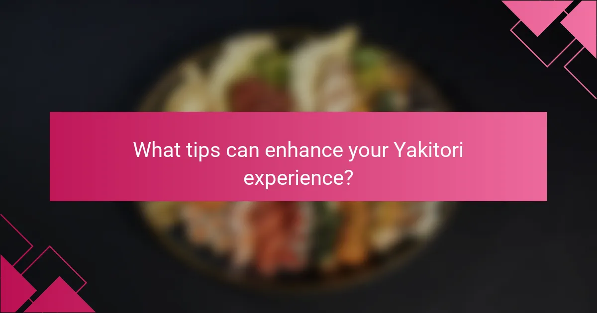 What tips can enhance your Yakitori experience?