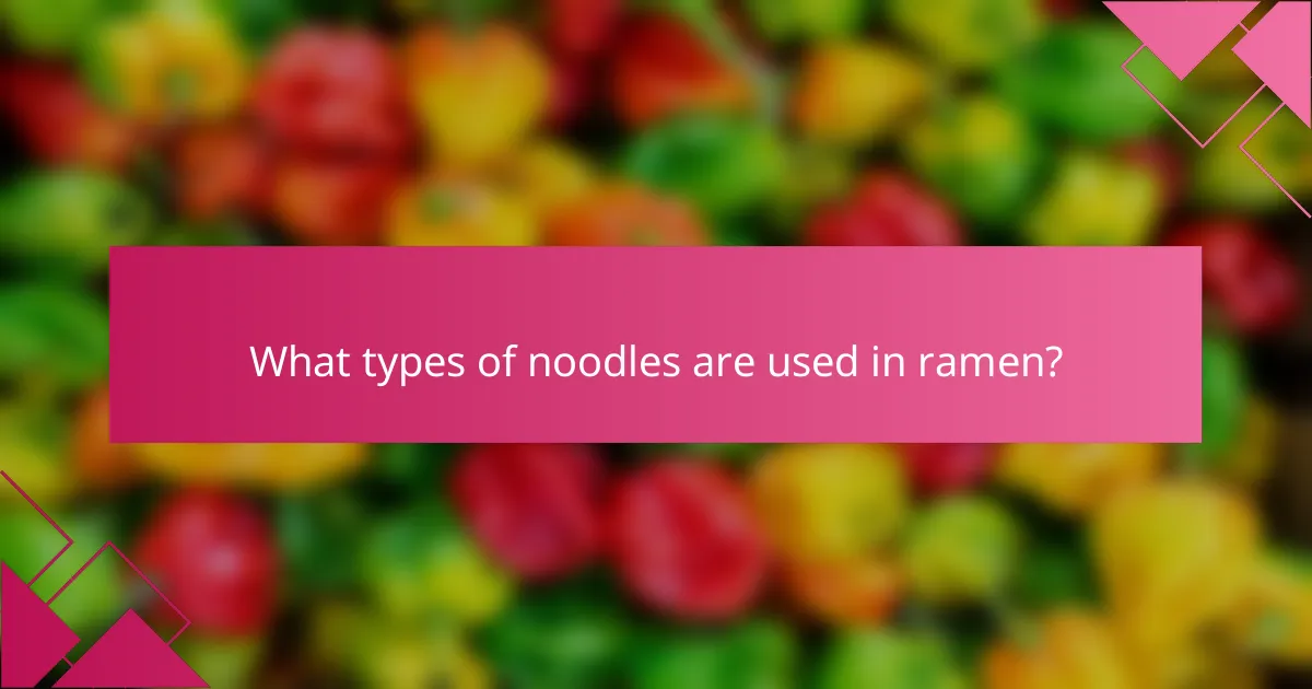 What types of noodles are used in ramen?