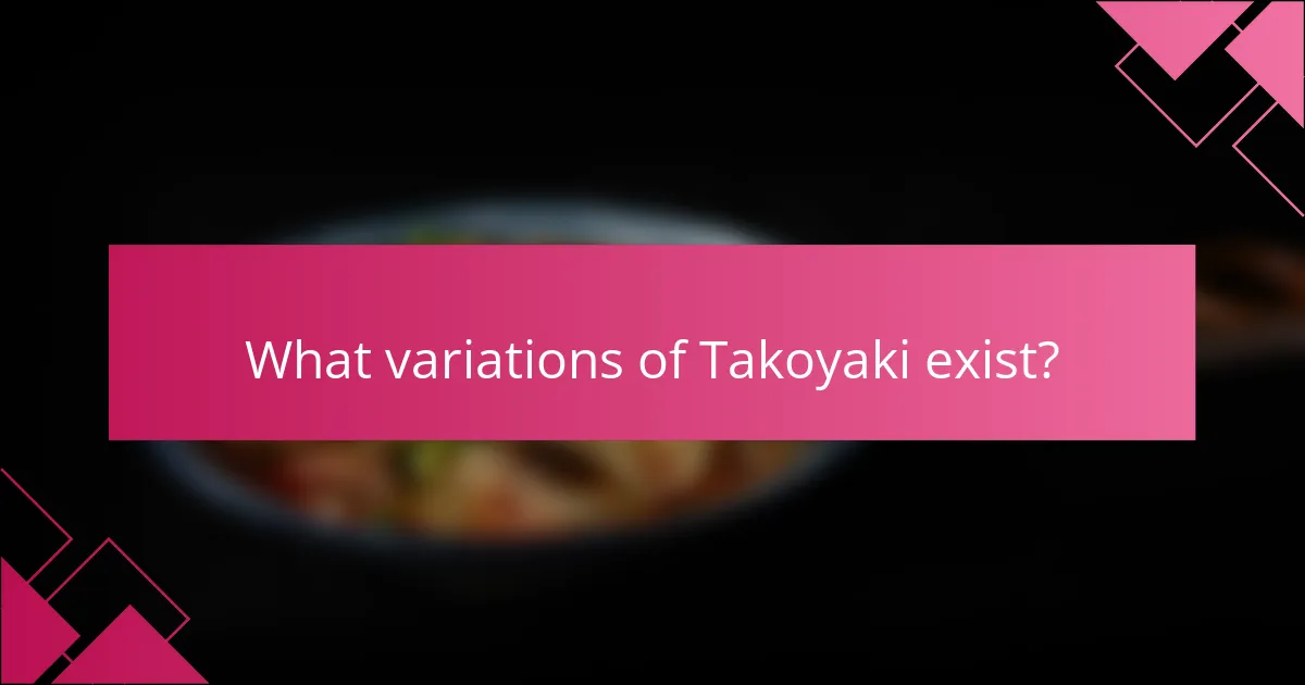 What variations of Takoyaki exist?
